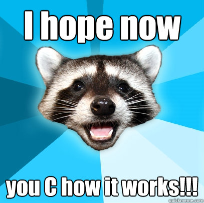 I hope now you C how it works!!!  Lame Pun Coon