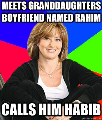 meets granddaughters boyfriend named rahim  calls him habib  Sheltering Suburban Mom