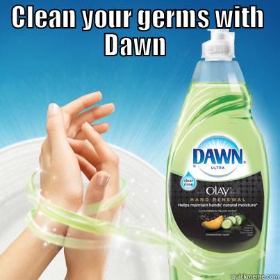 CLEAN YOUR GERMS WITH DAWN   Misc