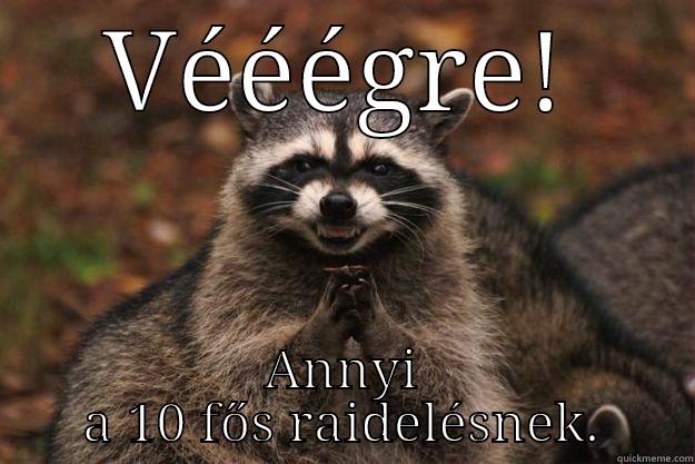 VÉÉÉGRE! ANNYI A 10 FŐS RAIDELÉSNEK. Evil Plotting Raccoon