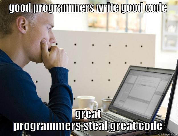 GOOD PROGRAMMERS WRITE GOOD CODE GREAT PROGRAMMERS STEAL GREAT CODE Programmer