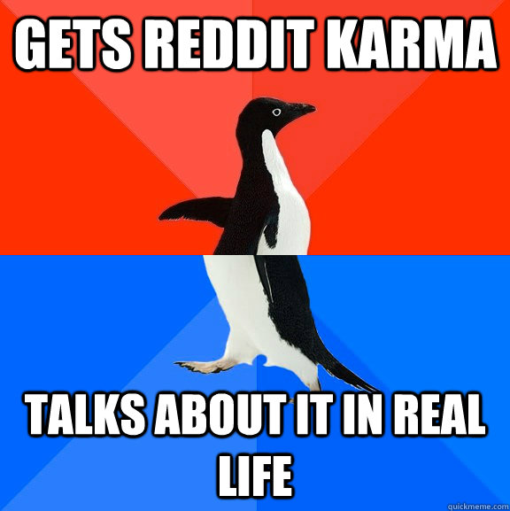 Gets Reddit Karma Talks about it in real life  Socially Awesome Awkward Penguin