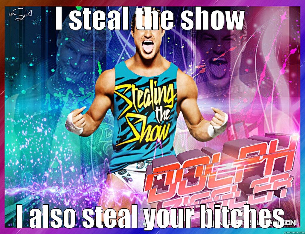 I STEAL THE SHOW I ALSO STEAL YOUR BITCHES Misc