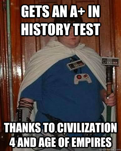 Gets an A+ in history test Thanks to Civilization 4 and Age of Empires  