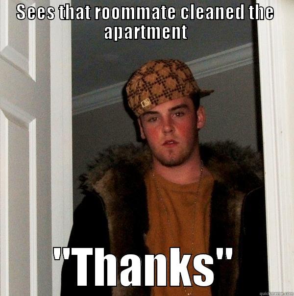 Apartment people know... - SEES THAT ROOMMATE CLEANED THE APARTMENT 