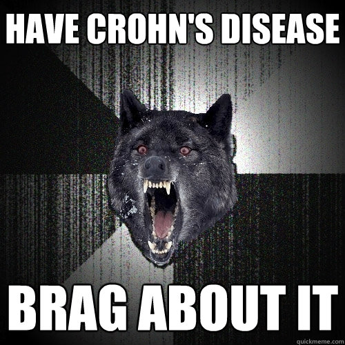 have Crohn's disease Brag about it  Insanity Wolf