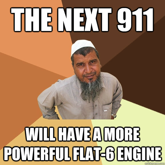 the next 911 will have a more powerful flat-6 engine  Ordinary Muslim Man