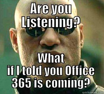 Office 365 - ARE YOU LISTENING? WHAT IF I TOLD YOU OFFICE 365 IS COMING? Matrix Morpheus