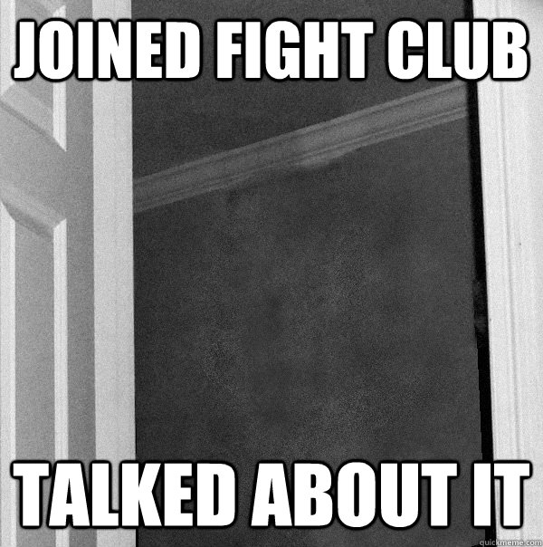 joined fight club talked about it - joined fight club talked about it  joined fight club