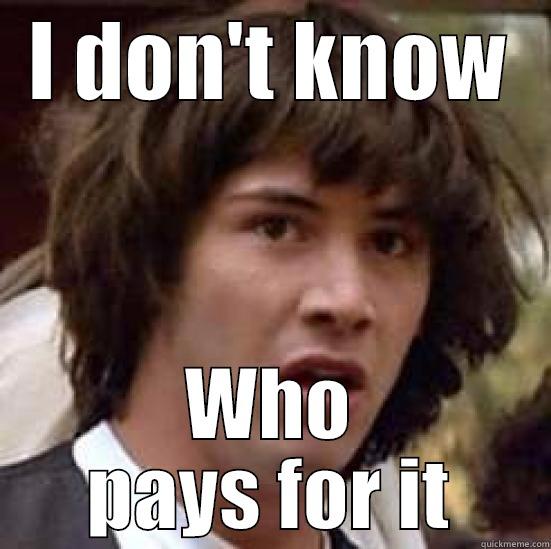 I DON'T KNOW WHO PAYS FOR IT conspiracy keanu