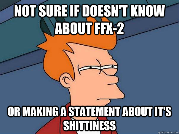 Not sure if doesn't know about FFX-2 Or making a statement about it's shittiness - Not sure if doesn't know about FFX-2 Or making a statement about it's shittiness  Futurama Fry