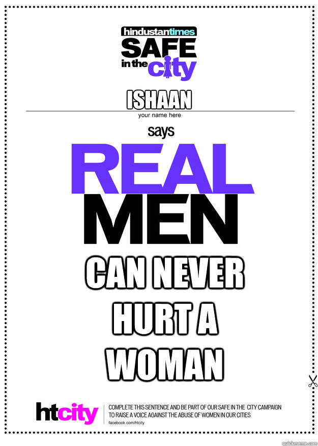 ISHAAN CAN NEVER HURT A WOMAN - ISHAAN CAN NEVER HURT A WOMAN  real men
