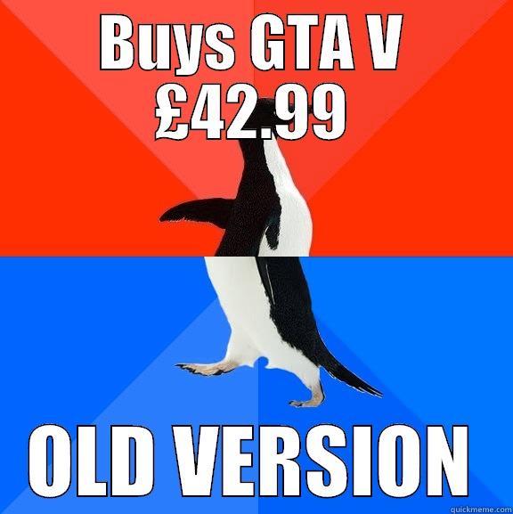 Buys GTA V - BUYS GTA V £42.99 OLD VERSION Socially Awesome Awkward Penguin