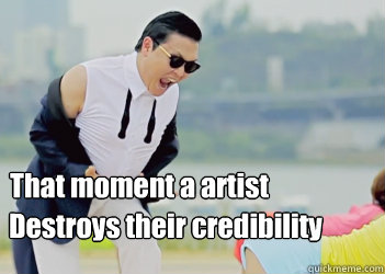 That moment a artist  Destroys their credibility  