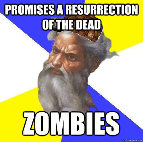Promises a resurrection of the dead ZOMBIES  