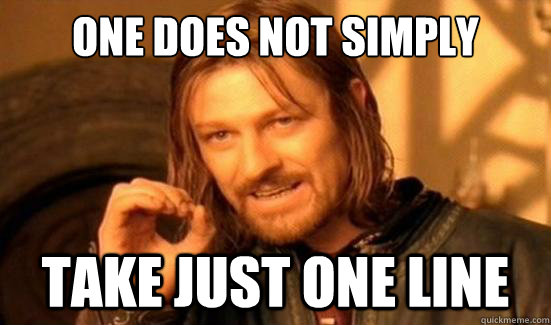 One Does Not Simply take just one line - One Does Not Simply take just one line  Boromir