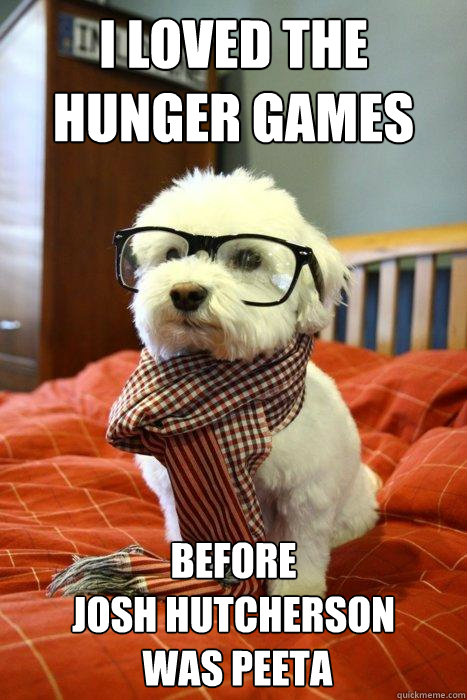 I loved The Hunger Games before 
Josh Hutcherson
 was Peeta  Hipster Dog