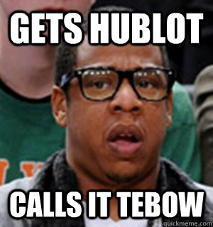 gets hublot calls it tebow - gets hublot calls it tebow  silly jigga