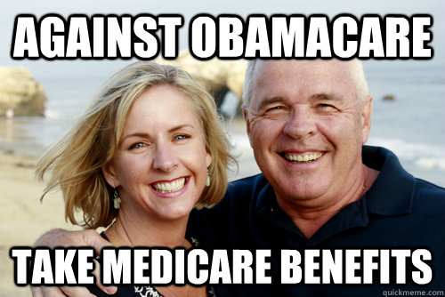 Against Obamacare Take medicare benefits - Against Obamacare Take medicare benefits  Scumbag Babyboomers