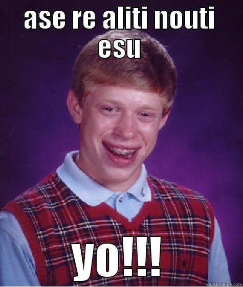 ASE RE ALITI NOUTI ESU YO!!! Bad Luck Brian