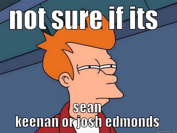 NOT SURE IF ITS  SEAN KEENAN OR JOSH EDMONDS Futurama Fry