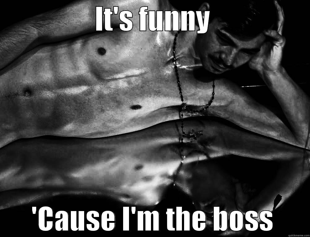 IT'S FUNNY 'CAUSE I'M THE BOSS Misc