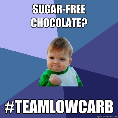 sugar-free chocolate? #TeamLowCarb  Success Kid