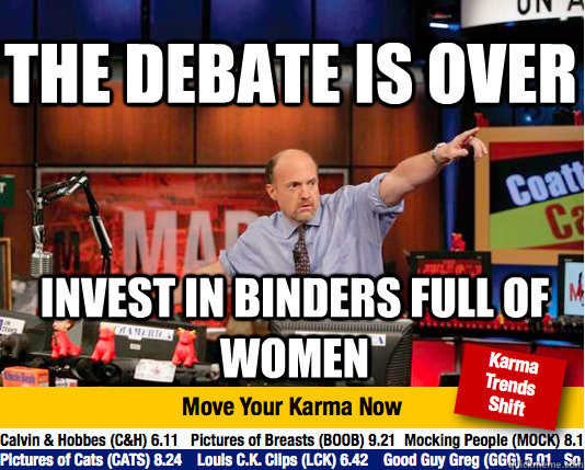 the debate is over invest in binders full of women - the debate is over invest in binders full of women  Mad Karma with Jim Cramer