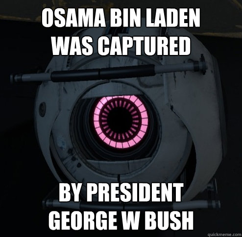 Osama bin laden 
was captured by president 
george w Bush - Osama bin laden 
was captured by president 
george w Bush  Innacurate Fact Sphere