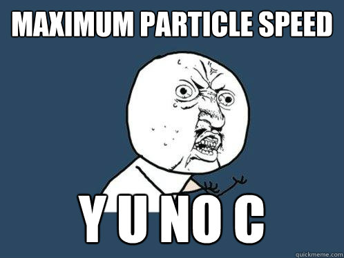 Maximum particle speed Y U NO C  Y U No