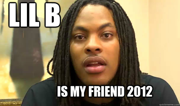 LiL B  IS MY FRIEND 2012 - LiL B  IS MY FRIEND 2012  ForTheBasedGod