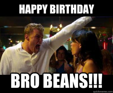 Happy Birthday Bro Beans!!! - Happy Birthday Bro Beans!!!  Thad Castle