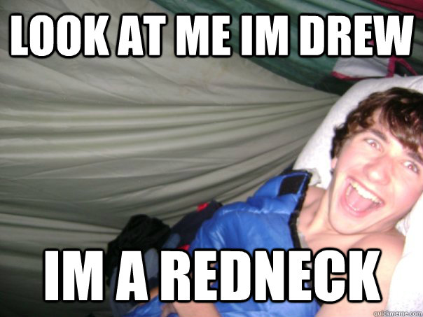 look at me im drew im a redneck - look at me im drew im a redneck  Creepy Drew