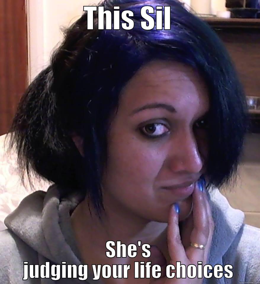 Sil is judging you - THIS SIL SHE'S JUDGING YOUR LIFE CHOICES Misc