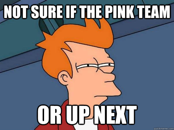 Not sure if the pink team Or Up Next  Futurama Fry