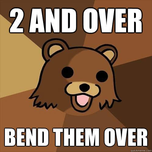 2 and over bend them over - 2 and over bend them over  Pedobear