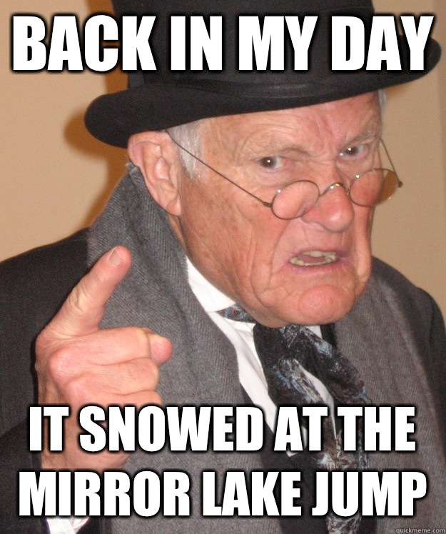 back in my day It snowed at the mirror lake jump   back in my day