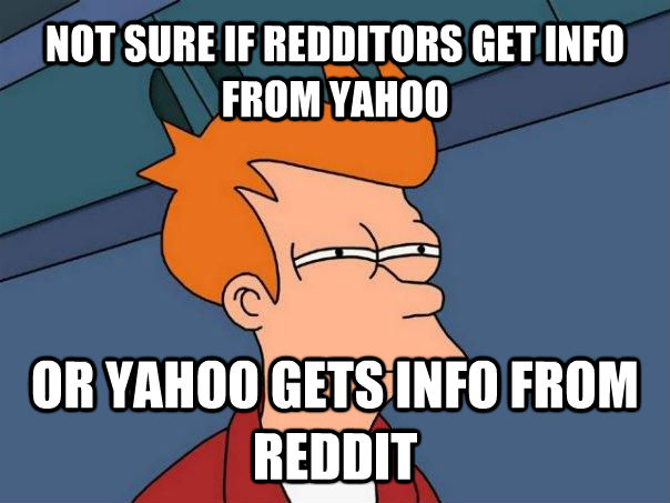 NOT SURE IF REDDITORS GET INFO FROM YAHOO OR YAHOO GETS INFO FROM REDDIT  Futurama Fry