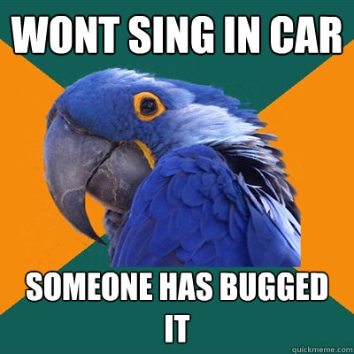 Wont sing in car someone has bugged it  Paranoid Parrot