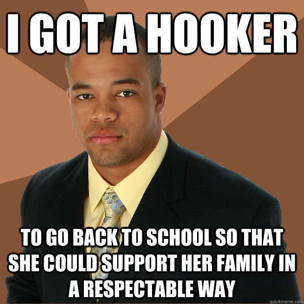 I GOT A HOOKER to go back to school so that she could support her family in a respectable way  Successful Black Man