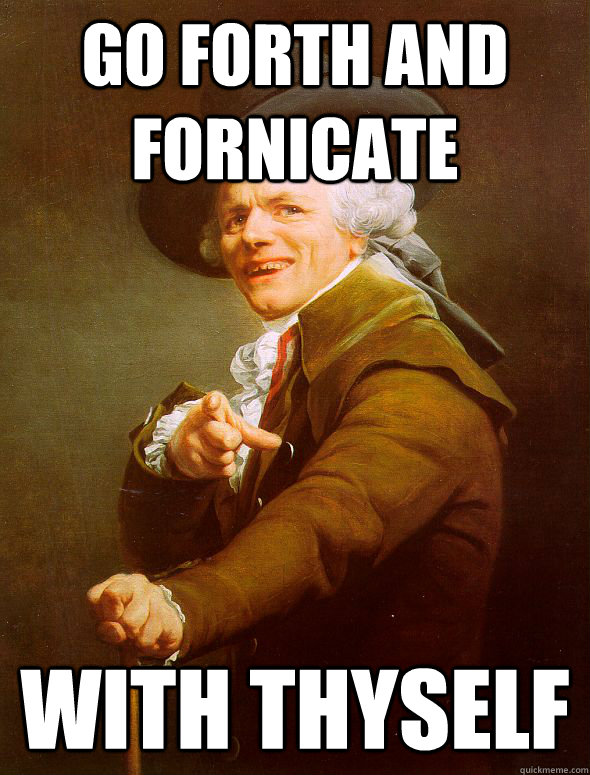 Go forth and Fornicate with thyself  Joseph Ducreux