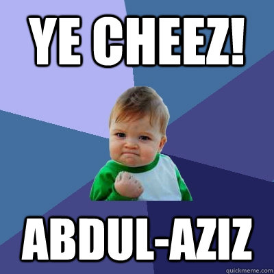 YE CHEEZ! AbDUL-AZIZ - YE CHEEZ! AbDUL-AZIZ  Success Kid