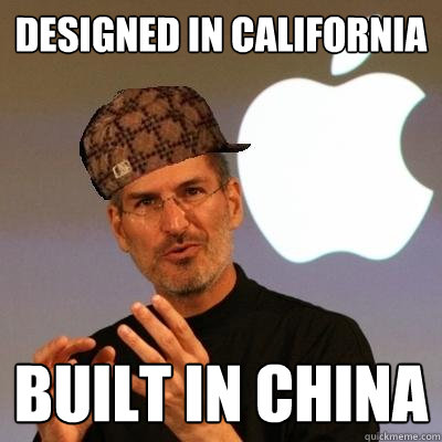 Designed in California Built in China  Scumbag Steve Jobs