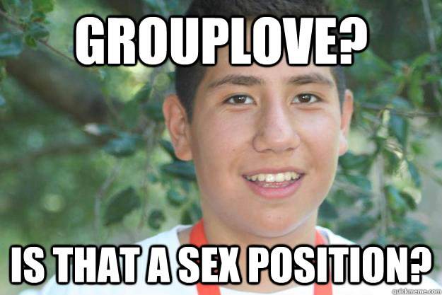 Grouplove? Is that a sex position?  Si se puede Alan