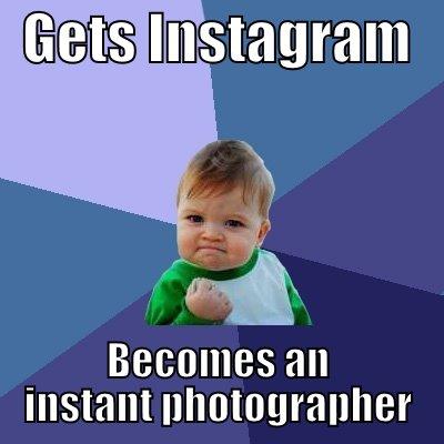   GETS INSTAGRAM    BECOMES AN INSTANT PHOTOGRAPHER Success Kid