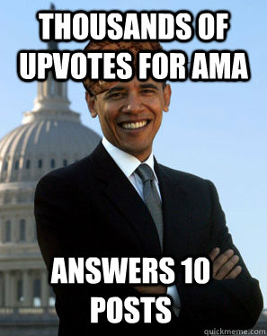 Thousands of upvotes for AMA Answers 10 posts  Scumbag Obama