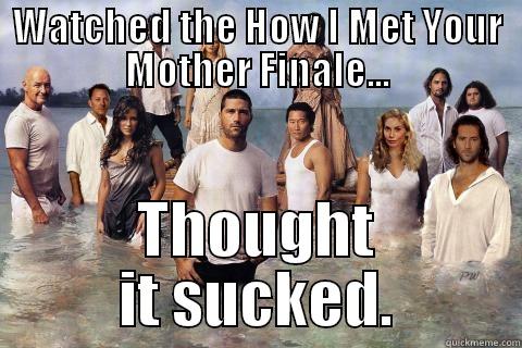 WATCHED THE HOW I MET YOUR MOTHER FINALE... THOUGHT IT SUCKED. Misc