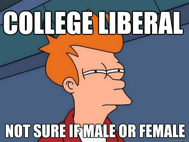 College Liberal  not sure if male or female  Futurama Fry