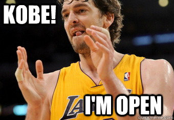 kobe! I'm open  KOBE!