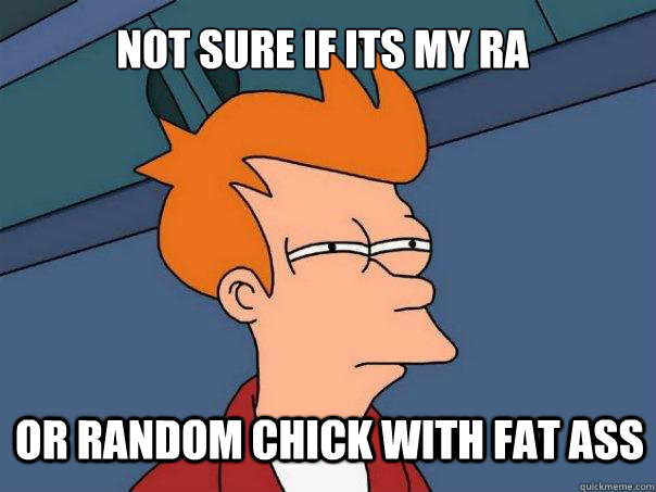 Not sure if its my RA Or random chick with fat ass  Futurama Fry